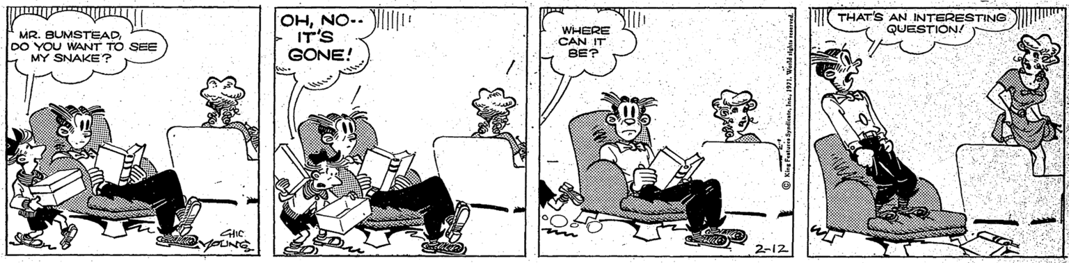 Comics OCR: THAT'S AN INTERESTING QUESTION! MR. BUMSTEADDO YOU WANT TO SEE MY SNAKE? OHNO.. IT'S GONE! WHERE CAN IT BE? oUNG 2-12 THAT'S AN INTERESTING QUESTION! MR. BUMSTEADDO YOU WANT TO SEE MY SNAKE? OHNO.. IT'S GONE! WHERE CAN IT BE? oUNG 2-12