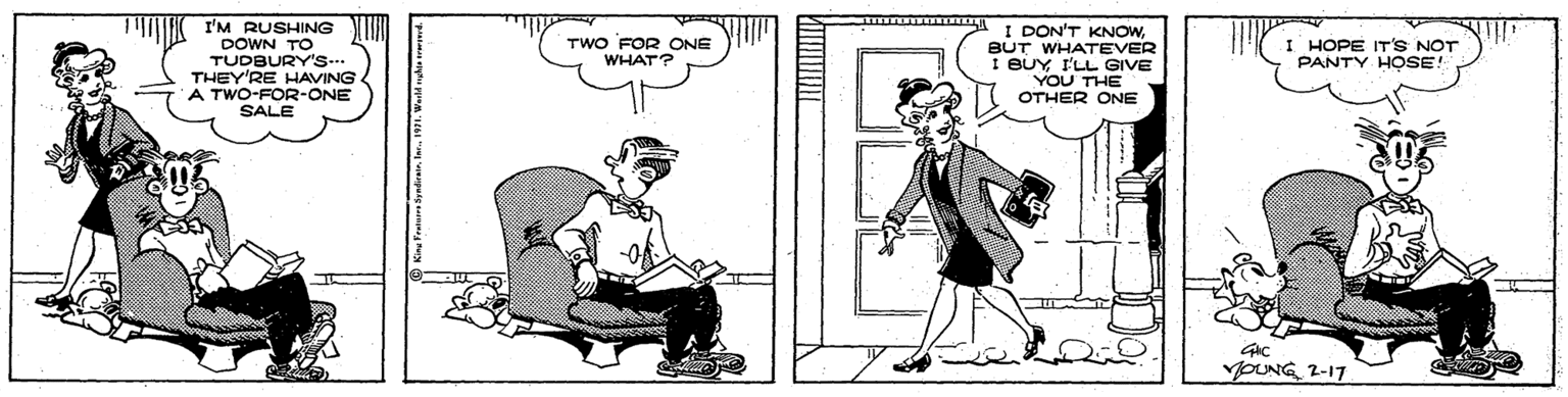 Illustration OCR: I'M RUSHING DOWN TO TUDBURY'S... THEY'RE HAVING A TWO-FOR-ONE SALE I DON'T KNOWBUT WHATEVER i BUYI'LL GIVE YOU THE OTHER ONE TWO FOR ONE WHAT? I HOPE IT'S NOT PANTY HOSE! YOUNG 2-17 I'M RUSHING DOWN TO TUDBURY'S... THEY'RE HAVING A TWO-FOR-ONE SALE I DON'T KNOWBUT WHATEVER i BUYI'LL GIVE YOU THE OTHER ONE TWO FOR ONE WHAT? I HOPE IT'S NOT PANTY HOSE! YOUNG 2-17
