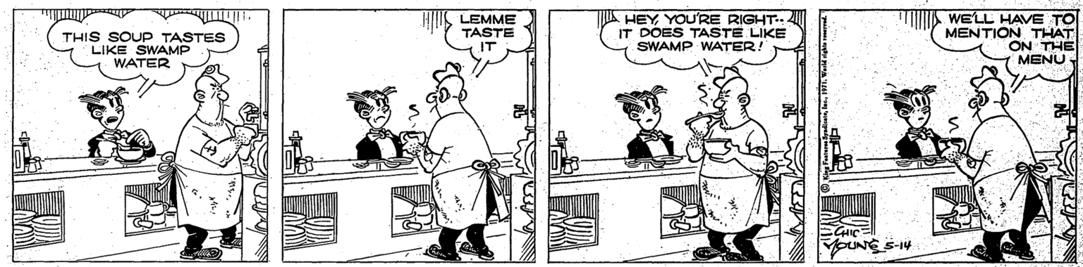 Black-and-white OCR: T THIS SOUP TASTES LIKE SWAMP WATER LEMME TASTE IT HEY YOU'RE RIGHT.. IT DOES TASTE LIKE SWAMP WATER! WE'LL HAVE TO MENTION THAT ON THE MENU T THIS SOUP TASTES LIKE SWAMP WATER LEMME TASTE IT HEY YOU'RE RIGHT.. IT DOES TASTE LIKE SWAMP WATER! WE'LL HAVE TO MENTION THAT ON THE MENU