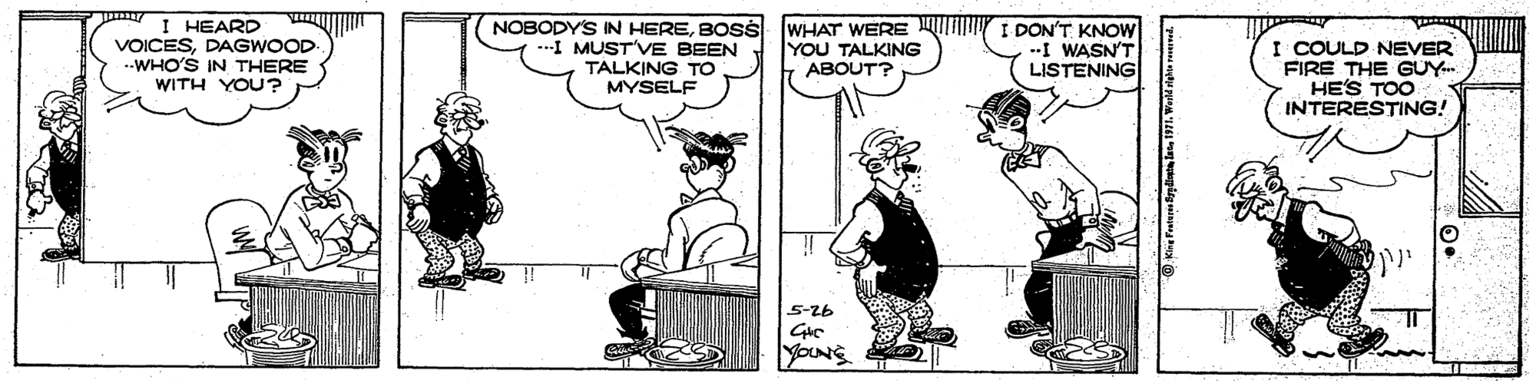 Line OCR: I HEARD VOICESDAGWOOD ..WHO'S IN THERE WITH YOU? NOBODY'S IN HEREBOSS .--I MUST'VE BEEN TALKING TO MYSELF WHAT WERE Y I DON'T KNOW YOU TALKING ABOUT? I COULD NEVER FIRE THE GUY. HE'S TOO INTERESTING! --I WASN'T LISTENING 5-26 I HEARD VOICESDAGWOOD ..WHO'S IN THERE WITH YOU? NOBODY'S IN HEREBOSS .--I MUST'VE BEEN TALKING TO MYSELF WHAT WERE Y I DON'T KNOW YOU TALKING ABOUT? I COULD NEVER FIRE THE GUY. HE'S TOO INTERESTING! --I WASN'T LISTENING 5-26