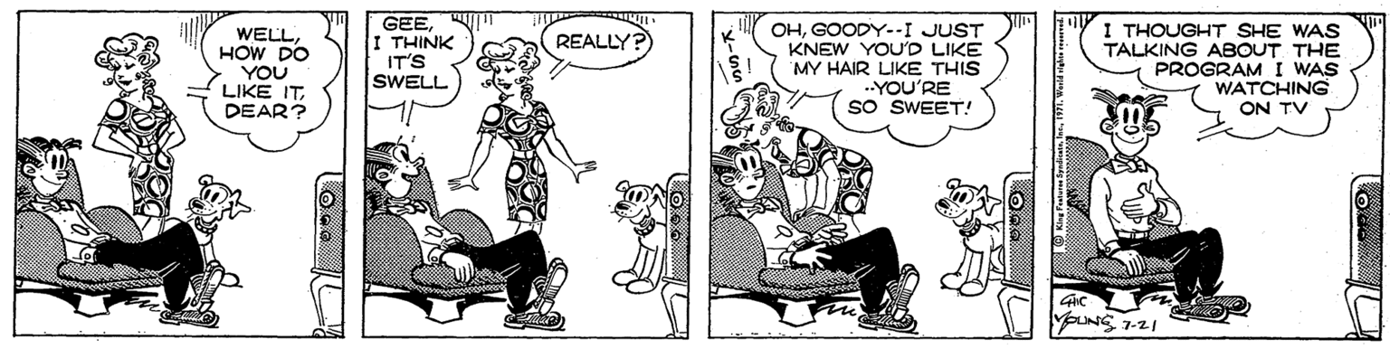 Conversation OCR: WELLHOW DO YOU LIKE ITDEAR? GEEI THINK IT'S SWELL OHGOODY.-I JUST KNEW YOUD LIKE MY HAIR LIKE THIS ..YOU'RE so SWEET! I THOUGHT SHE WAS TALKING ABOUT THE PROGRAM I WAS WATCHING REALLY? ON TV VOUNG1-21 WELLHOW DO YOU LIKE ITDEAR? GEEI THINK IT'S SWELL OHGOODY.-I JUST KNEW YOUD LIKE MY HAIR LIKE THIS ..YOU'RE so SWEET! I THOUGHT SHE WAS TALKING ABOUT THE PROGRAM I WAS WATCHING REALLY? ON TV VOUNG