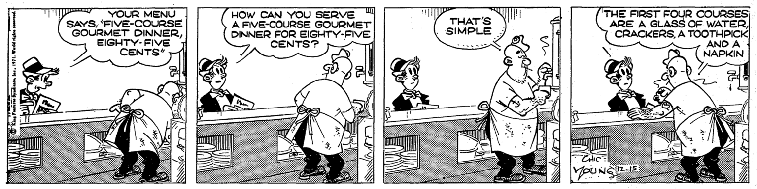 Illustration OCR: YOUR MENU SAYS'FIVE-COURSE GOURMET DINNEREIGHTY-FIVE CENTS" HOW CAN YOU SERVE A FIVE-COURSE GOURMET DINNER FOR EIGHTY-FIVE CENTS? THE FIRST FOUR COURSES ARE A GLASS OF WATERA TOOTHPICK AND A NAPKIN THAT'S SIMPLE YOUNG L-15 King Paryan lanW1. Wad rgs YOUR MENU SAYS'FIVE-COURSE GOURMET DINNEREIGHTY-FIVE CENTS" HOW CAN YOU SERVE A FIVE-COURSE GOURMET DINNER FOR EIGHTY-FIVE CENTS? THE FIRST FOUR COURSES ARE A GLASS OF WATERA TOOTHPICK AND A NAPKIN THAT'S SIMPLE YOUNG L-15 King Paryan lanW1. Wad rgs
