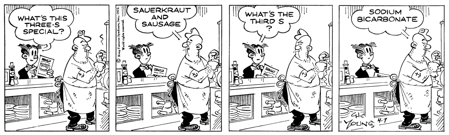 Comics OCR: WHAT'S THIS THREE-S SPECIAL? SAUERKRAUT AND SAUSAGE WHAT'S THE THIRD S SODIUM BICARBONATE YOUNG 47 WHAT'S THIS THREE-S SPECIAL? SAUERKRAUT AND SAUSAGE WHAT'S THE THIRD S SODIUM BICARBONATE YOUNG 47