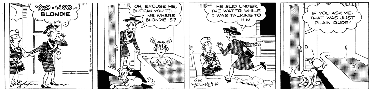 Cartoon OCR: Yoo • HOO.. BLONDIE OHBUT CAN YOU TELL ME WHERE BLONDIE IS? HE SLID UNDER THE WATER WHILE I WAS TALKING TO HIM IF YOU ASK METHAT WAS JUST PLAIN RUDE! YOUNG 4-10 Yoo • HOO.. BLONDIE OHEXCUSE MEBUT CAN YOU TELL ME WHERE BLONDIE IS? HE SLID UNDER THE WATER WHILE I WAS TALKING TO HIM IF YOU ASK METHAT WAS JUST PLAIN RUDE! YOUNG 4-10
