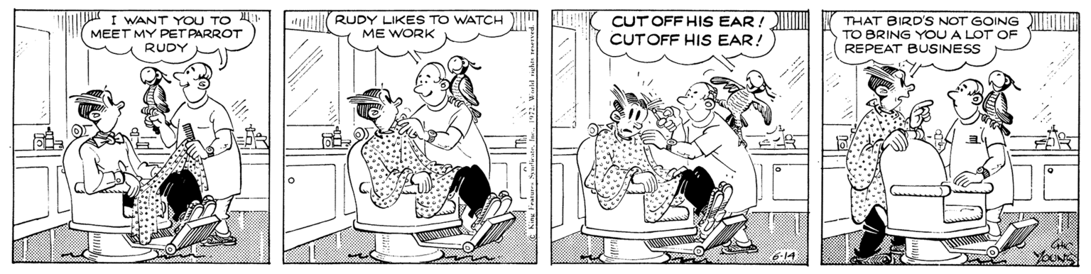 Comics OCR: I WANT YOU TO . MEET MY PET PARROT ulli RUDY LIKES TO WATCH ME WORK CUT OFF HIS EAR ! CUTOFF HIS EAR! THAT BIRD'S NOT GOING I TO BRING YOU A LOT OF REPEAT BUSINESS RUDY YONS I WANT YOU TO . MEET MY PET PARROT ulli RUDY LIKES TO WATCH ME WORK CUT OFF HIS EAR ! CUTOFF HIS EAR! THAT BIRD'S NOT GOING I TO BRING YOU A LOT OF REPEAT BUSINESS RUDY YONS