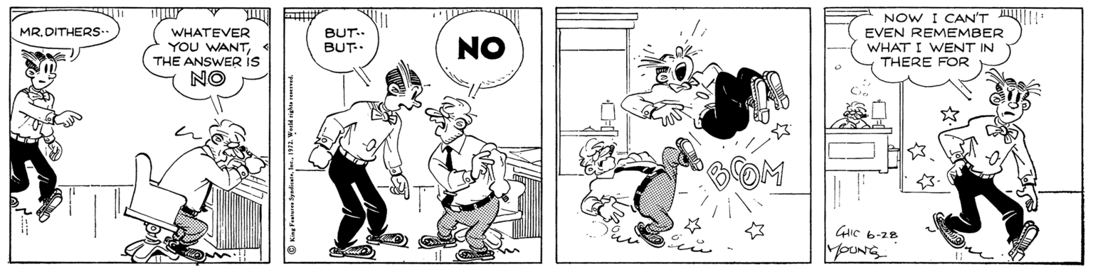 Line art OCR: NOW I CAN'T EVEN REMEMBER WHAT I WENT IN THERE FOR MR. DITHERS- BUT.. BUT. WHATEVER YOU WANTTHE ANSWER iS NO NO MoUNG NOW I CAN'T EVEN REMEMBER WHAT I WENT IN THERE FOR MR. DITHERS- BUT.. BUT. WHATEVER YOU WANTTHE ANSWER iS NO NO MoUNG