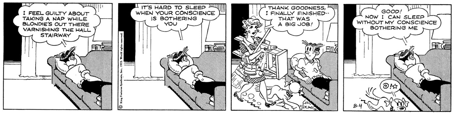 Illustration OCR: IT'S HARD TO SLEEP WHEN YOUR CONSCIENCE IS BOTHERING YOU THANK GOODNESSI FINALLY FINISHED.. I FEEL GUILTY ABOUT TAKING A NAP WHILE BLONDIE'S OUT THERE VARNISHING THE HALL STAIRWAY GOOD! NOW I CAN SLEEP WITHOUT MY CONSCIENCE BOTHERING ME THAT WAS A BIG JOB! 8-4 IT'S HARD TO SLEEP WHEN YOUR CONSCIENCE IS BOTHERING YOU THANK GOODNESSI FINALLY FINISHED.. I FEEL GUILTY ABOUT TAKING A NAP WHILE BLONDIE'S OUT THERE VARNISHING THE HALL STAIRWAY GOOD! NOW I CAN SLEEP WITHOUT MY CONSCIENCE BOTHERING ME THAT WAS A BIG JOB! 8-4