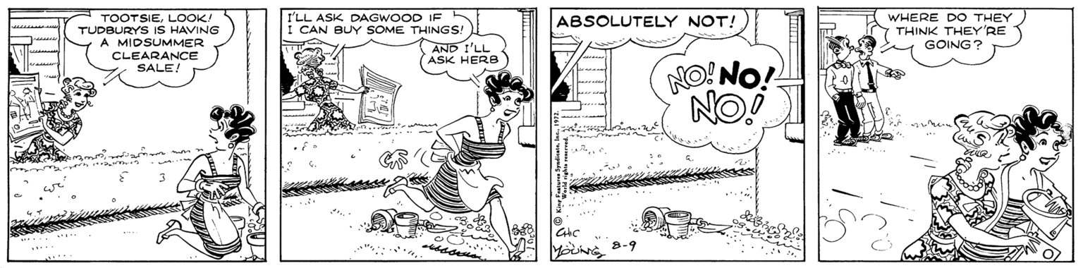 Drawing OCR: I'LL ASK DAGWOOD IF ABSOLUTELY NOT! TOOTSIELOOK! TUDBURYS IS HAVING A MIDSUMMER CLEARANCE SALE! I CAN BUY SOME THINGS! AND I'LL ASK HERB WHERE DO THEY THINK THEY'RE GOING? NO!NO! NO! 8-9 I'LL ASK DAGWOOD IF ABSOLUTELY NOT! TOOTSIELOOK! TUDBURYS IS HAVING A MIDSUMMER CLEARANCE SALE! I CAN BUY SOME THINGS! AND I'LL ASK HERB WHERE DO THEY THINK THEY'RE GOING? NO!NO! NO! 8-9