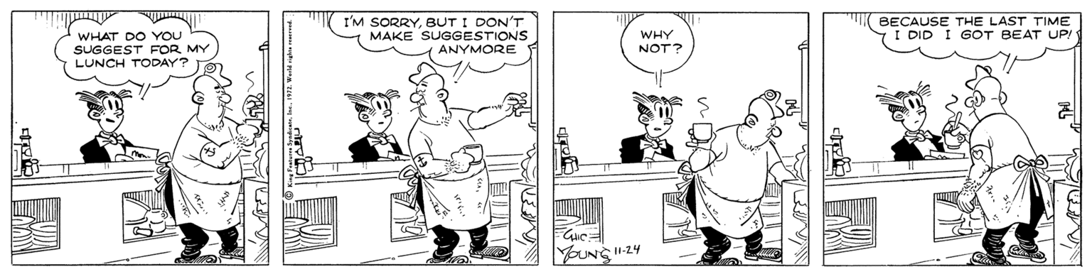 Comics OCR: WHAT DO YOU SUGGEST FOR MY LUNCH TODAY? I'M SORRYBUT I DON'T MAKE SUGGESTIONS ANYMORE BECAUSE THE LAST TIME I DID I GOT BEAT UP! WHY NOT? Your's24 WHAT DO YOU SUGGEST FOR MY LUNCH TODAY? I'M SORRYBUT I DON'T MAKE SUGGESTIONS ANYMORE BECAUSE THE LAST TIME I DID I GOT BEAT UP! WHY NOT? Your's24