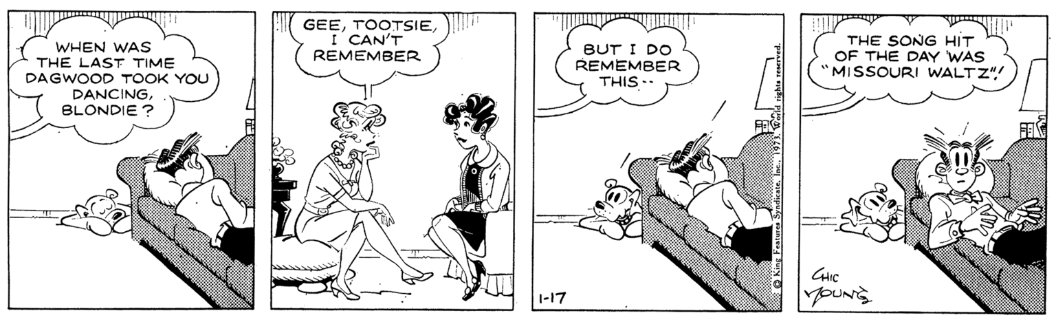 Jaw OCR: WHEN WAS THE LAST TIME DAGWOOD TOOK YOU DANCINGBLONDIE ? GEEI CAN'T REMEMBER THE SONG HIT OF THE DAY WAS "MISSOURI WALTZ"! BUT I DO REMEMBER THIS .. FE GHIC YOUNS 1-17 WHEN WAS THE LAST TIME DAGWOOD TOOK YOU DANCINGBLONDIE ? GEEI CAN'T REMEMBER THE SONG HIT OF THE DAY WAS "MISSOURI WALTZ"! BUT I DO REMEMBER THIS .. FE GHIC YOUNS 1-17