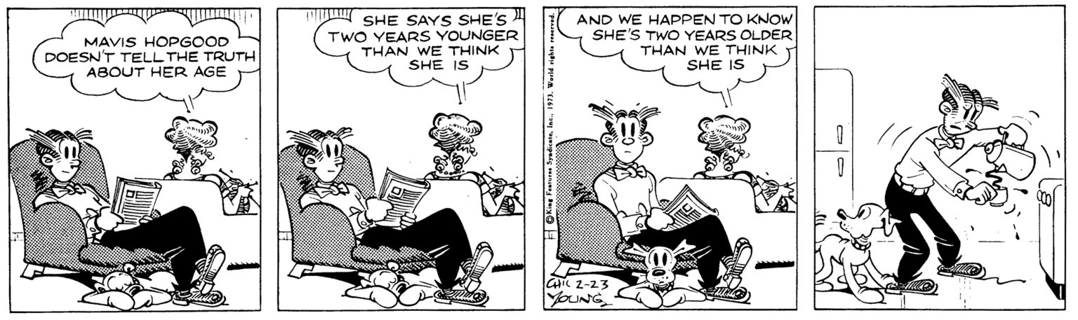 Conversation OCR: M SHE SAYS SHE'S MAVIS HOPGOOD DOESN'T TELL THE TRUTH ABOUT HER AGE TWO YEARS YOUNGER THAN WE THINK SHE IS AND WE HAPPEN TO KNOW SHE'S TWO YEARS OLDER THAN WE THINK SHE IS GHC 2-23 M SHE SAYS SHE'S MAVIS HOPGOOD DOESN'T TELL THE TRUTH ABOUT HER AGE TWO YEARS YOUNGER THAN WE THINK SHE IS AND WE HAPPEN TO KNOW SHE'S TWO YEARS OLDER THAN WE THINK SHE IS GHC 2-23