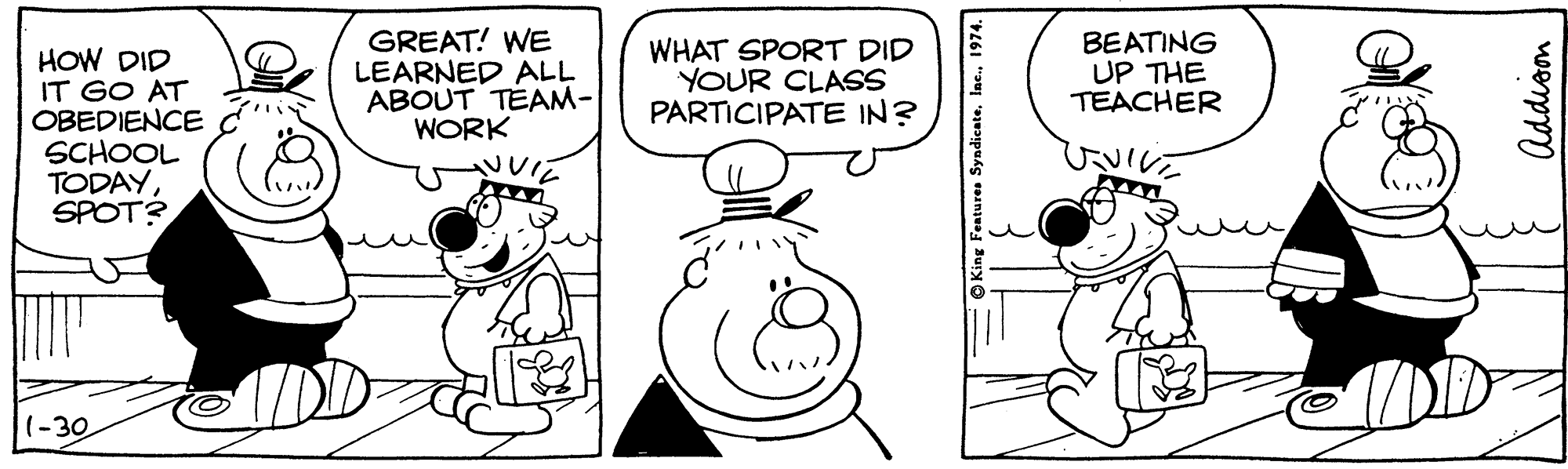 Font OCR: HOW DID IT GO AT OBEDIENCE SCHOOL TODAYSPOT? GREAT! WE LEARNED ALL ABOUT TEAM- WORK WHAT SPORT DID YOUR CLASS PARTICIPATE IN? BEATING UP THE TEACHER 1-30 HOW DID IT GO AT OBEDIENCE SCHOOL TODAYSPOT? GREAT! WE LEARNED ALL ABOUT TEAM- WORK WHAT SPORT DID YOUR CLASS PARTICIPATE IN? BEATING UP THE TEACHER 1-30