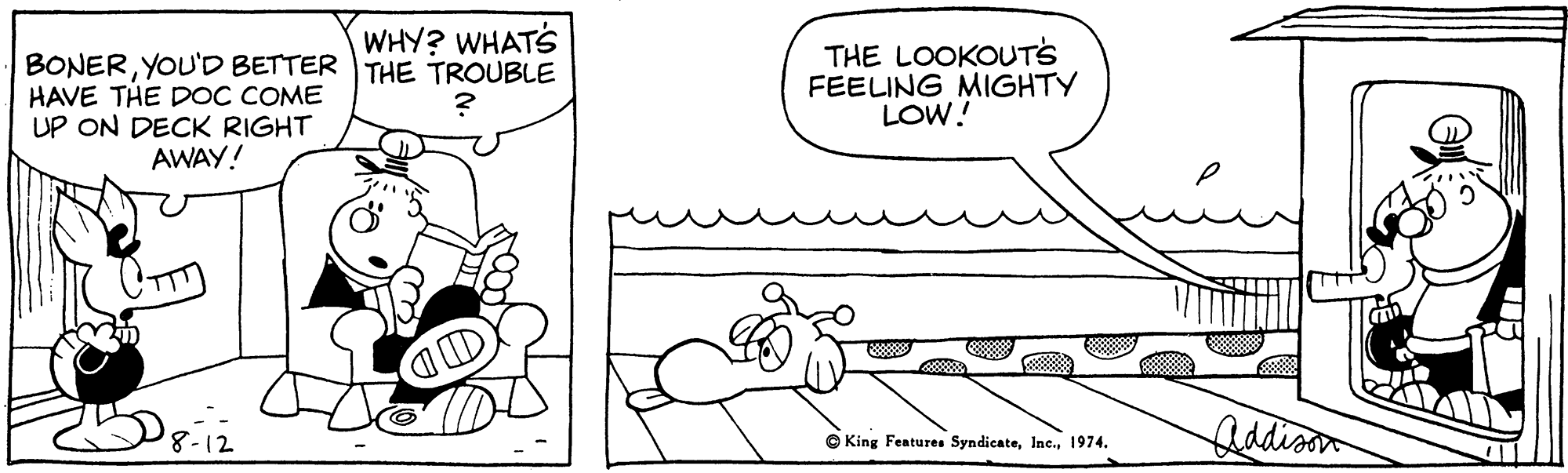 Jaw OCR: WHY? WHATS BONERYOU'D BETTER THE TROUBLE HAVE THE DOC COME UP ON DECK RIGHT THE LOOKOUTS FEELING MIGHTY LOW! AWAY! Qadison © King Features Syndicate1974. WHY? WHATS BONERYOU'D BETTER THE TROUBLE HAVE THE DOC COME UP ON DECK RIGHT THE LOOKOUTS FEELING MIGHTY LOW! AWAY! Qadison © King Features Syndicate