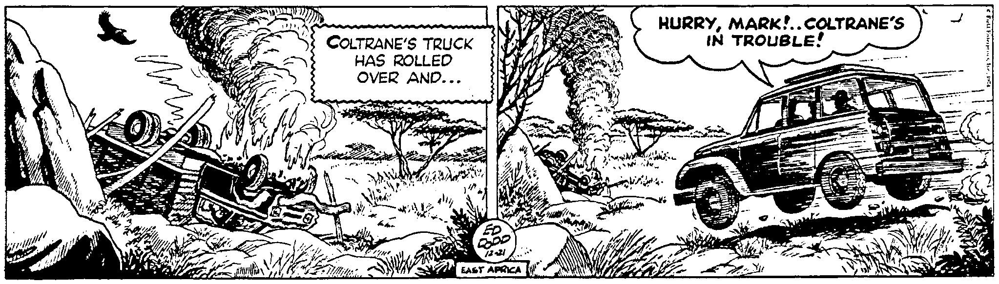 Adaptation OCR: ??? COLTRANE'S TRUCK HAS ROLLED OVER AND... ED 000 EAST AFRICA HURRYMARK!..COLTRANE'S IN TROUBLE! 3 Field Enterpts ??? COLTRANE'S TRUCK HAS ROLLED OVER AND ... ED 000 EAST AFRICA HURRYMARK ! .. COLTRANE'S IN TROUBLE ! 3 Field Enterpts