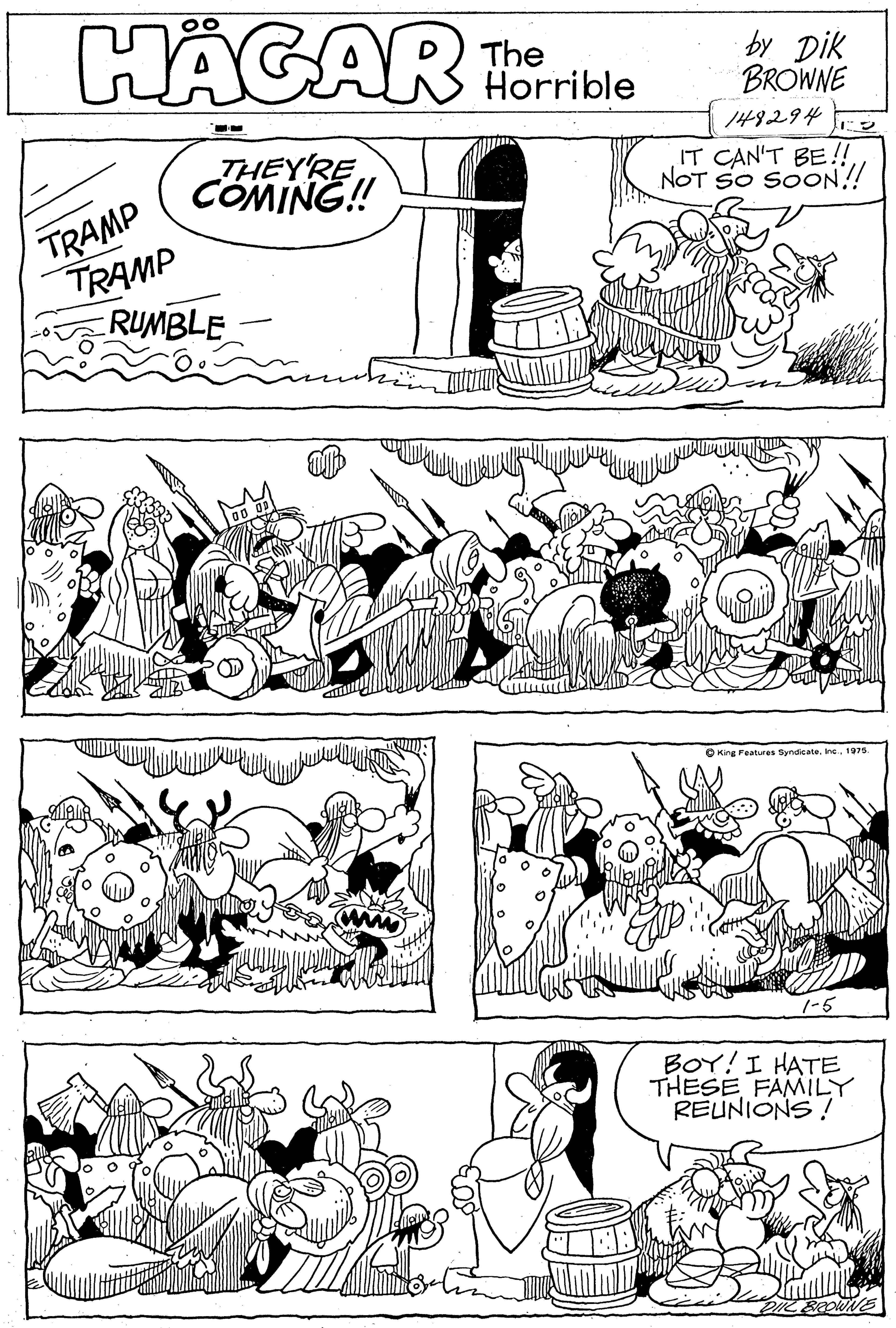 Jaw OCR: HÄGAR The Horrible by Dik BROWNE 148294 ? THEY'RE COMING! IT CAN'T BE!! NOT SO SOON! TRAMP TRAMP RUMBLE O King Features Syndicate. Inc. 1975. 1-5 BOY!I HATE THESE FAMILY REUNIONS! HÄGAR The Horrible by Dik BROWNE 148294 ? THEY'RE COMING! IT CAN'T BE!! NOT SO SOON! TRAMP TRAMP RUMBLE O King Features Syndicate. Inc. 1975. 1-5 BOY!I HATE THESE FAMILY REUNIONS!