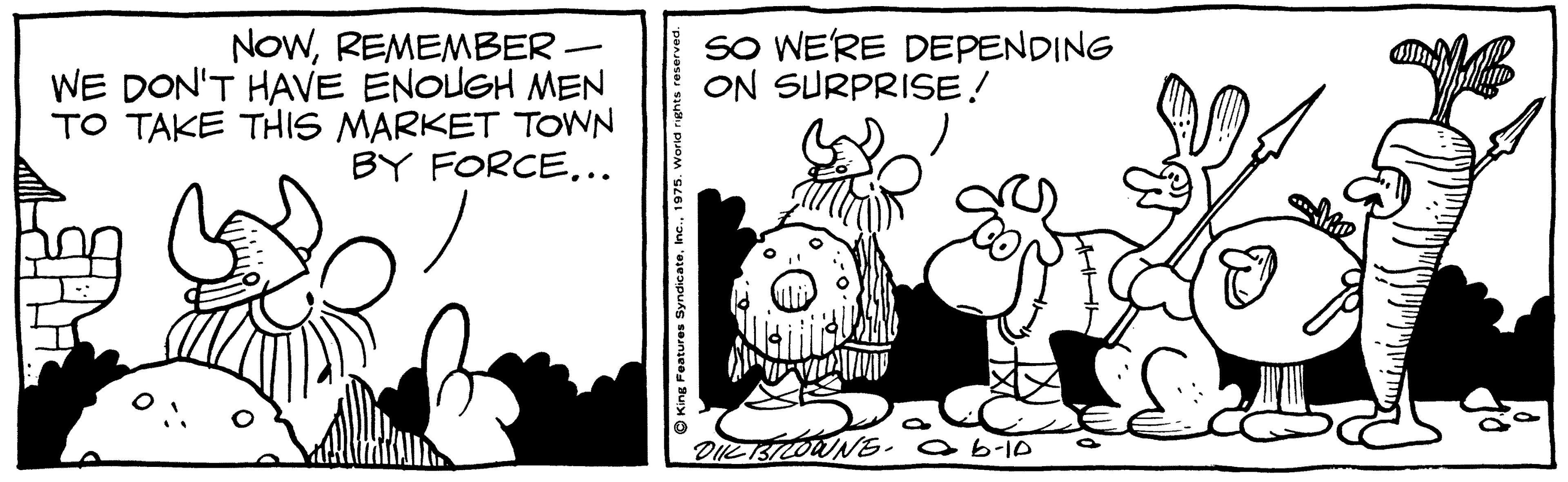 Line OCR: NOWREMEMBER - WE DON'T HAVE ENOUGH MEN TO TAKE THIS MARKET TOWN BY FORCE... SO WE'RE DEPENDING ON SURPRISE! O King Features Syndicate1975. NOWREMEMBER - WE DON'T HAVE ENOUGH MEN TO TAKE THIS MARKET TOWN BY FORCE... SO WE'RE DEPENDING ON SURPRISE! O King Features Syndicate