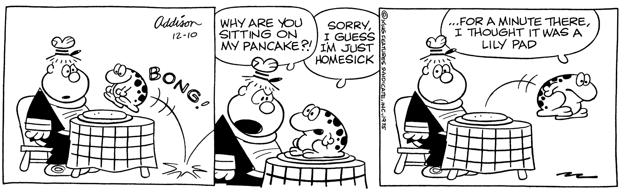 Gesture OCR: Addison | WHY ARE YOU SITTING ON SORRYI GUESS MY PANCAKE?!) IM JUST HOMESICK ...FOR A MINUTE THEREI THOUGHT IT WAS A LILY PAD 12-10 BONG. Addison | WHY ARE YOU SITTING ON SORRYI GUESS MY PANCAKE?!) IM JUST HOMESICK ...FOR A MINUTE THEREI THOUGHT IT WAS A LILY PAD 12-10 BONG.