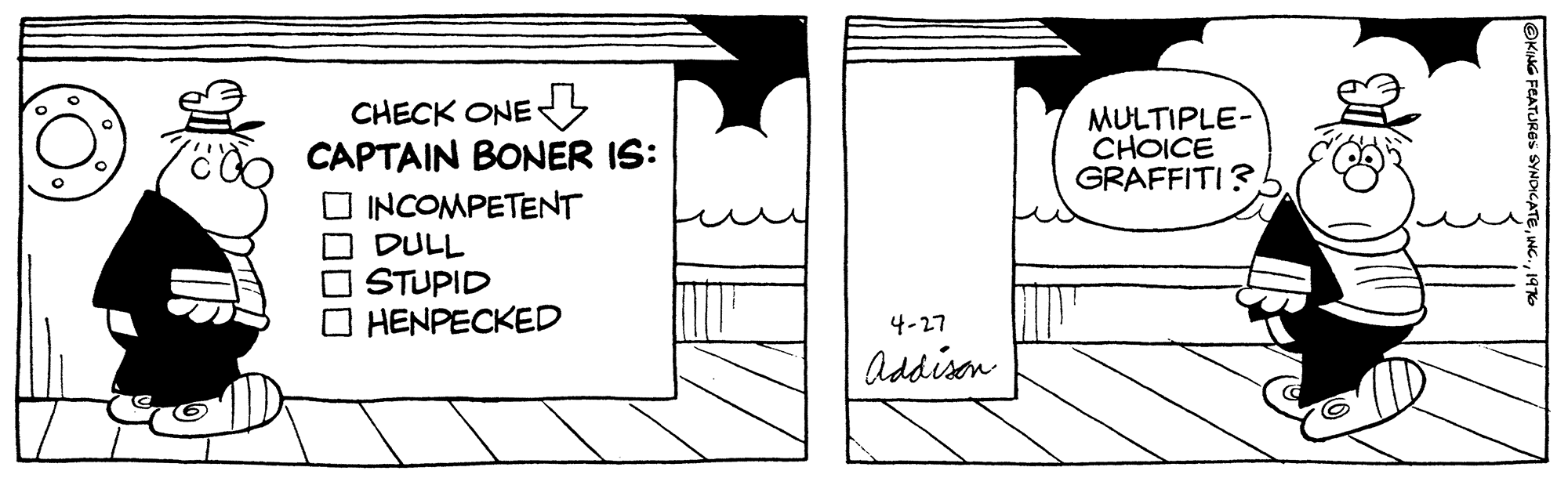 Drawing OCR: CHECK ONE CAPTAIN BONER IS: O INCOMPETENT O DULL O STUPID O HENPECKED MULTIPLE- CHOICE GRAFFITI ? 4-27 Addison CHECK ONE CAPTAIN BONER IS: O INCOMPETENT O DULL O STUPID O HENPECKED MULTIPLE- CHOICE GRAFFITI ? 4-27 Addison