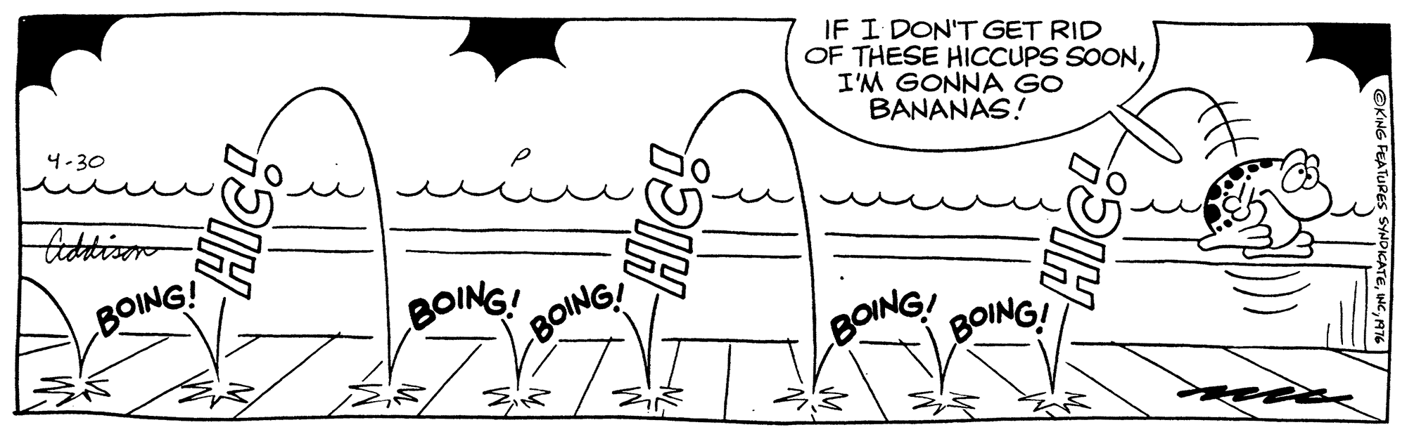 Organ OCR: IF I DON'T GET RID OF THESE HICCUPS SOONI'M GONNA GO BANANAS! 4-30 taddison BOING! BOING! BOING! BOING! BOING! IF I DON'T GET RID OF THESE HICCUPS SOONI'M GONNA GO BANANAS! 4-30 taddison BOING! BOING! BOING! BOING! BOING!