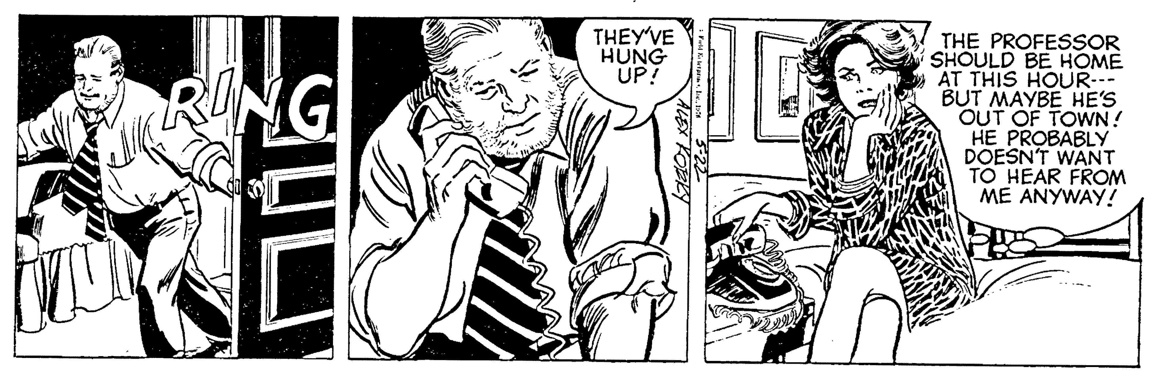 Finger OCR: THEY'VE HUNG UP! THE PROFESSOR SHOULD BE HOME AT THIS HOUR--- BUT MAYBE HE'S OUT OF TOWN! HE PROBABLY DOESN'T WANT TO HEAR FROM ME ANYWAY! RING THEY'VE HUNG UP! THE PROFESSOR SHOULD BE HOME AT THIS HOUR--- BUT MAYBE HE'S OUT OF TOWN! HE PROBABLY DOESN'T WANT TO HEAR FROM ME ANYWAY! RING