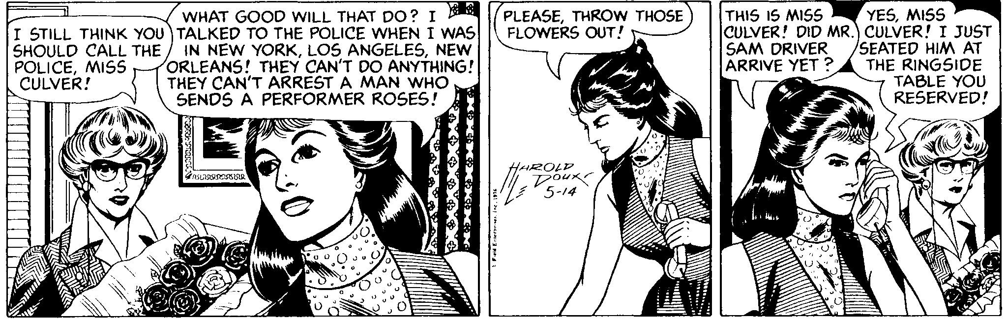 Eyelash OCR: WHAT GOOD WILL THAT DO? I I STILL THINK YOU TALKED TO THE POLICE WHENI WAS IN NEW YORKNEW ORLEANS! THEY CAN'T DO ANYTHING! THEY CAN'T ARREST A MAN WHO SENDS A PERFORMER ROSES! PLEASETHROW THOSE FLOWERS OUT! THIS IS MISS YESMISS CULVER! DID MR.) CULVER! I JUST SEATED HIM AT THE RINGSIDE TABLE YOU RESERVED! SHOULD CALL THE POLICEMISS CULVER! SAM DRIVER ARRIVE YET ? foROLD WHAT GOOD WILL THAT DO? I I STILL THINK YOU TALKED TO THE POLICE WHENI WAS IN NEW YORKLOS ANGELESNEW ORLEANS! THEY CAN'T DO ANYTHING! THEY CAN'T ARREST A MAN WHO SENDS A PERFORMER ROSES! PLEASETHROW THOSE FLOWERS OUT! THIS IS MISS YESMISS CULVER! DID MR.) CULVER! I JUST SEATED HIM AT THE RINGSIDE TABLE YOU RESERVED! SHOULD CALL THE POLICEMISS CULVER! SAM DRIVER ARRIVE YET ? foROLD