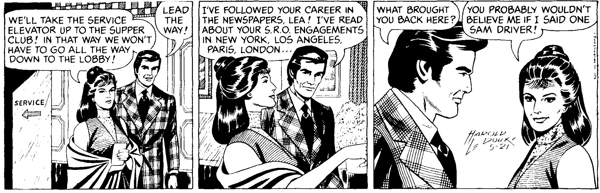 Black-and-white OCR: I LEAD THE WAY! I'VE FOLLOWED YOUR CAREER IN THE NEWSPAPERSLEA! I'VE READ ABOUT YOUR S.R.O. ENGAGEMENTS IN NEW YORKLONDON... (YOU PROBABLY WOULDN'T YOU BACK HERE? BELIEVE ME IF I SAID ONE SAM DRIVER! WHAT BROUGHT WE'LL TAKE THE SERVICE Etnt ELEVATOR UP TO THE SUPPER CLUB! IN THAT WAY WE WON'T HAVE TO GO ALL THE WAY DOWN TO THE LOBBY! SERVICE HADULD I LEAD THE WAY! I'VE FOLLOWED YOUR CAREER IN THE NEWSPAPERSLEA! I'VE READ ABOUT YOUR S.R.O. ENGAGEMENTS IN NEW YORKLOS ANGELESLONDON... (YOU PROBABLY WOULDN'T YOU BACK HERE? BELIEVE ME IF I SAID ONE SAM DRIVER! WHAT BROUGHT WE'LL TAKE THE SERVICE Etnt ELEVATOR UP TO THE SUPPER CLUB! IN THAT WAY WE WON'T HAVE TO GO ALL THE WAY DOWN TO THE LOBBY! SERVICE HADULD