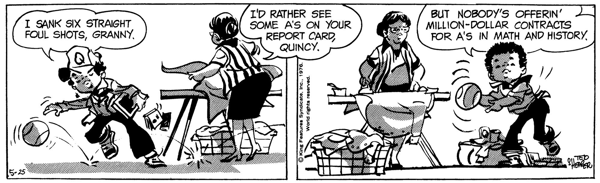 Art OCR: I SANK SIX STRAIGHT FOUL SHOTSI'D RATHER SEE SOME A'S ON YOUR REPORT CARDQUINCY. BUT NOBODY'S OFFERIN' MILLION-DOLLAR CONTRACTS FOR A'S IN MATH AND HISTORYTEC HEARER 5-25 I SANK SIX STRAIGHT FOUL SHOTSI'D RATHER SEE SOME A'S ON YOUR REPORT CARDQUINCY. BUT NOBODY'S OFFERIN' MILLION-DOLLAR CONTRACTS FOR A'S IN MATH AND HISTORYTEC HEARER 5-25