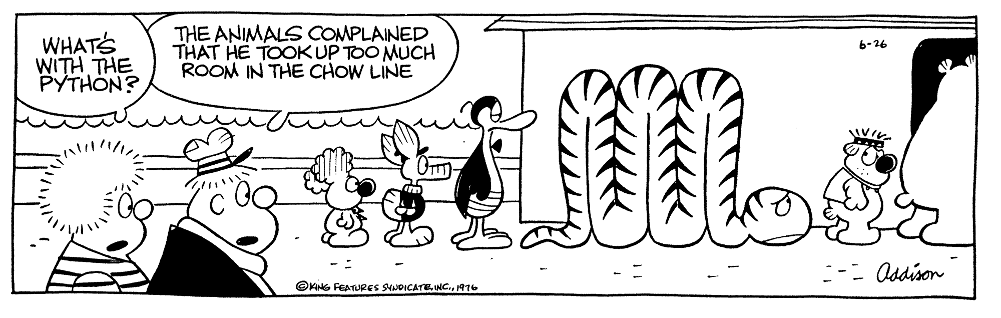 Handwriting OCR: WHATS WITH THE PYTHON? THE ANIMALS COMPLAINED THAT HE TOOKUP TOO MUCH ROOM IN THE CHOW LINE 6-26 :-- Osdison ©KNG FEATURES SINDICATE INC.1976 WHATS WITH THE PYTHON? THE ANIMALS COMPLAINED THAT HE TOOKUP TOO MUCH ROOM IN THE CHOW LINE 6-26 :-- Osdison ©KNG FEATURES SINDICATE INC.