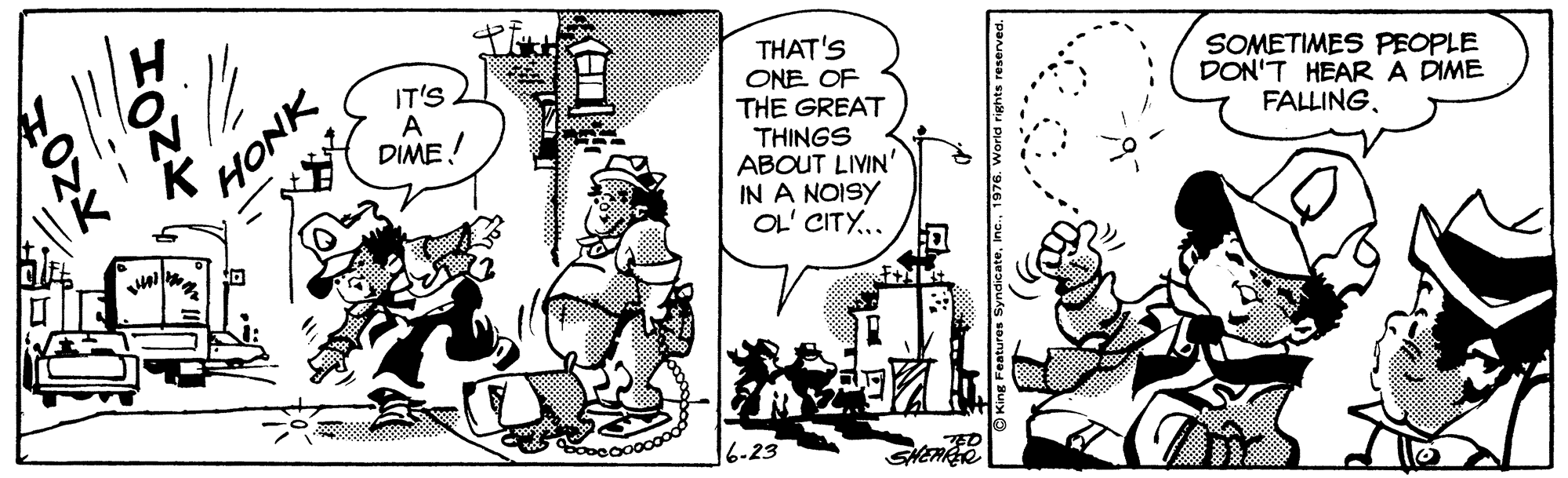 Sharing OCR: THAT'S ONE OF THE GREAT THINGS ABOUT LIVIN' IN A NOISY OL' CITY.. IT'S A DIME! SOMETIMES PEOPLE DON'T HEARA DIME FALLINGHONK ?oZ? THAT'S ONE OF THE GREAT THINGS ABOUT LIVIN' IN A NOISY OL' CITY.. IT'S A DIME! SOMETIMES PEOPLE DON'T HEARA DIME FALLINGHONK ? oZ ?