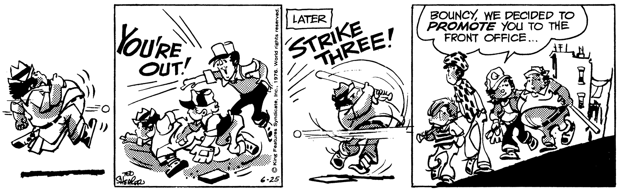 Illustration OCR: VOURE OUT! LATER STRIKE THREE! BOUNCYWE DECIDED TO PROMÓTE YOU TO THE FRONT OFFICE... 6-25 VOURE OUT! LATER STRIKE THREE! BOUNCYWE DECIDED TO PROMÓTE YOU TO THE FRONT OFFICE... 6-25