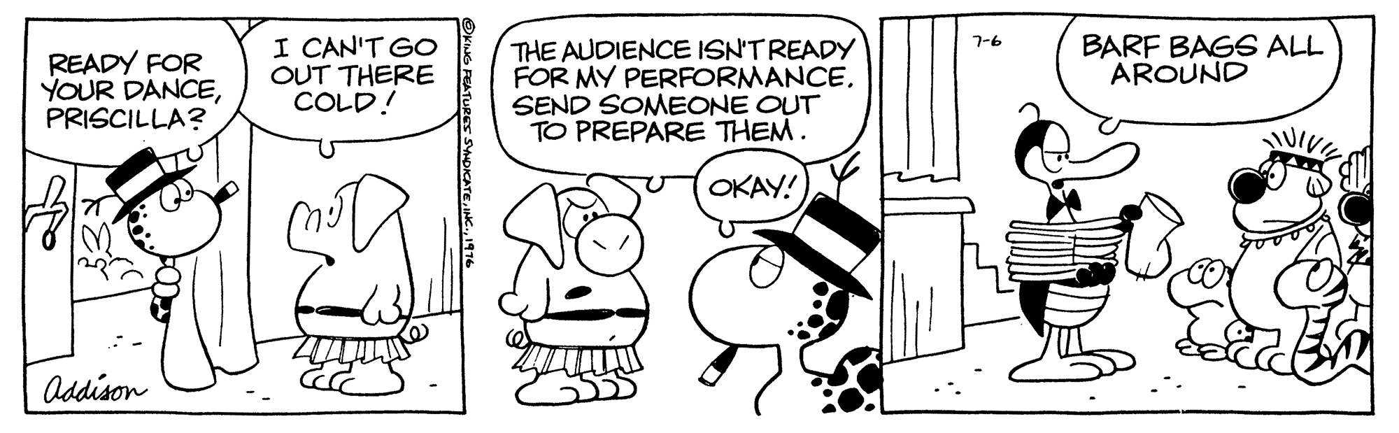 Style OCR: I CAN'T GO OUT THERE COLD! BARF BAGS ALL AROUND 7-6 READY FOR YOUR DANCEPRISCILLA? THE AUDIENCE ISN'TREADY FOR MY PERFORMANCESEND SOMEONE OUT TO PREPARE THEM. OKAY! Addison OKING PEATURES SWOKATE1916 I CAN'T GO OUT THERE COLD! BARF BAGS ALL AROUND 7-6 READY FOR YOUR DANCEPRISCILLA? THE AUDIENCE ISN'TREADY FOR MY PERFORMANCESEND SOMEONE OUT TO PREPARE THEM. OKAY! Addison OKING PEATURES SWOKATE