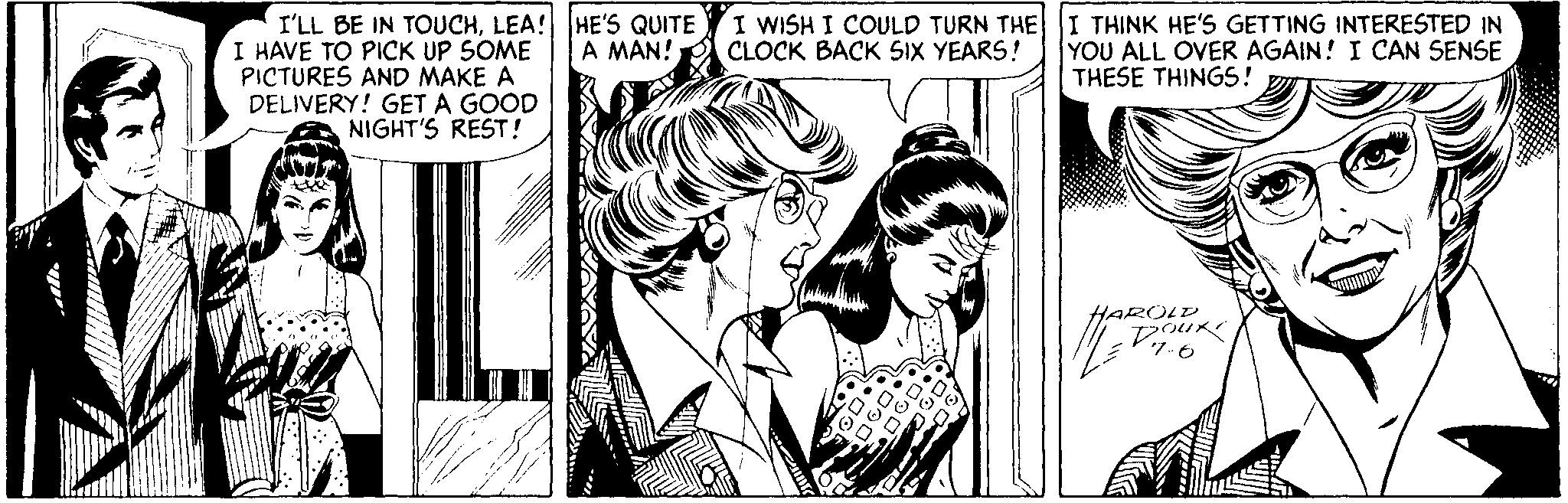 Black-and-white OCR: I'LL BE IN TOUCHLEA! HE'S QUITE I HAVE TO PICK UP SOME PICTURES AND MAKE A DELIVERY! GET A GOOD I WISH I COULD TURN THE I THINK HE'S GETTING INTERESTED IN CLOCK BACK SIX YEARS! A MAN! YOU ALL OVER AGAIN! I CAN SENSE THESE THINGS! NIGHT'S REST! HAROLD 7.6 I'LL BE IN TOUCHLEA! HE'S QUITE I HAVE TO PICK UP SOME PICTURES AND MAKE A DELIVERY! GET A GOOD I WISH I COULD TURN THE I THINK HE'S GETTING INTERESTED IN CLOCK BACK SIX YEARS! A MAN! YOU ALL OVER AGAIN! I CAN SENSE THESE THINGS! NIGHT'S REST! HAROLD 7.6