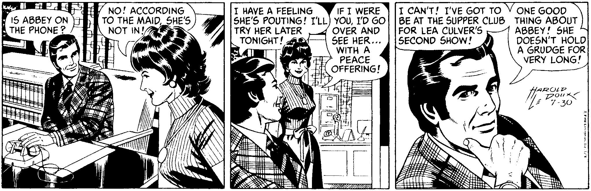 Style OCR: I HAVE A FEELING I CAN'T! I'VE GOT TO IF I WERE SHE'S POUTING! I'LL) YOUI'D GO OVER AND SEE HER... WITH A PEACE OFFERING! NO! ACCORDING TO THE MAIDSHE'S NOT IN!A ONE GOOD BE AT THE SUPPER CLUB THING ABOUT ABBEY! SHE DOESN'T HOLD A GRUDGE FOR VERY LONG! IS ABBEY ON THE PHONE ? TRY HER LATER TONIGHT! FOR LEA CULVER'S SECOND SHOW! HAROLD 30 I HAVE A FEELING I CAN'T! I'VE GOT TO IF I WERE SHE'S POUTING! I'LL) YOUI'D GO OVER AND SEE HER... WITH A PEACE OFFERING! NO! ACCORDING TO THE MAIDSHE'S NOT IN!A ONE GOOD BE AT THE SUPPER CLUB THING ABOUT ABBEY! SHE DOESN'T HOLD A GRUDGE FOR VERY LONG! IS ABBEY ON THE PHONE ? TRY HER LATER TONIGHT! FOR LEA CULVER'S SECOND SHOW! HAROLD 30