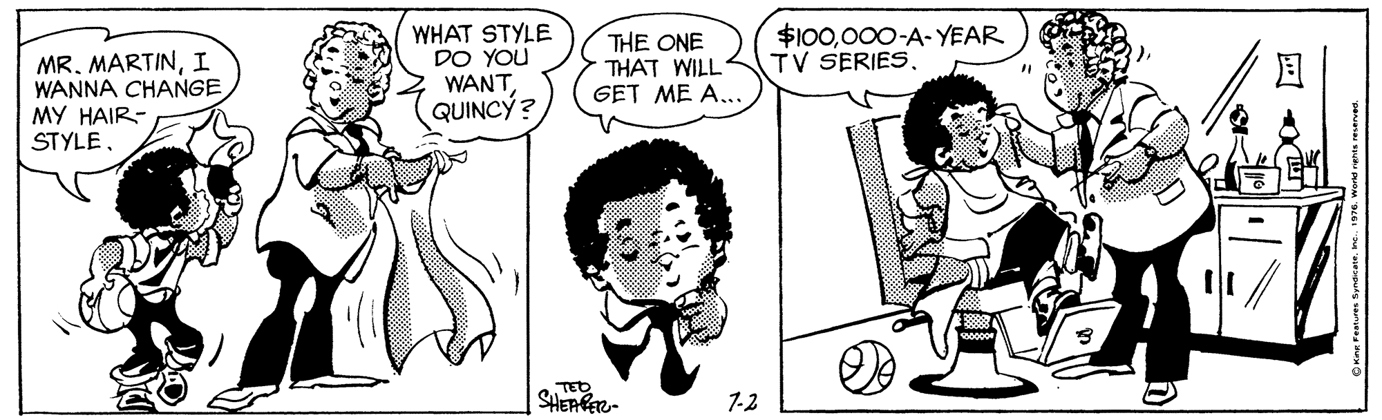 Jaw OCR: WHAT STYLE DO YOU WANTQUINCÝ? MR. MARTINI WANNA CHANGE MY HAIR- STYLETHE ONE THAT WILL GET ME A... $100000-A-YEAR TV SERIESTED SHEAFER- 1-2 ? WHAT STYLE DO YOU WANTQUINCÝ? MR. MARTINI WANNA CHANGE MY HAIR- STYLETHE ONE THAT WILL GET ME A... $100000-A-YEAR TV SERIESTED SHEAFER- 1-2 ?
