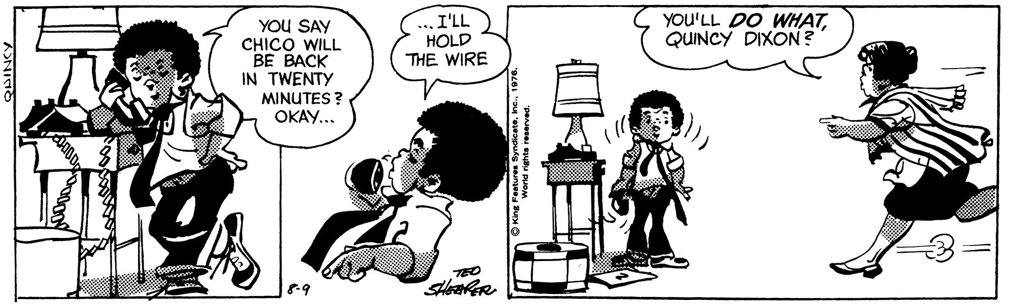 Gesture OCR: YOU SAY CHICO WILL BE BACK IN TWENTY ... I'LL HOLD THE WIRE YOU'LL DO WHATQUINCY DIXON? MINUTES ? OKAY... 8.9 ANITO King Features fyndicate1 YOU SAY CHICO WILL BE BACK IN TWENTY ... I'LL HOLD THE WIRE YOU'LL DO WHATQUINCY DIXON? MINUTES ? OKAY... 8.9 ANITO King Features fyndicate
