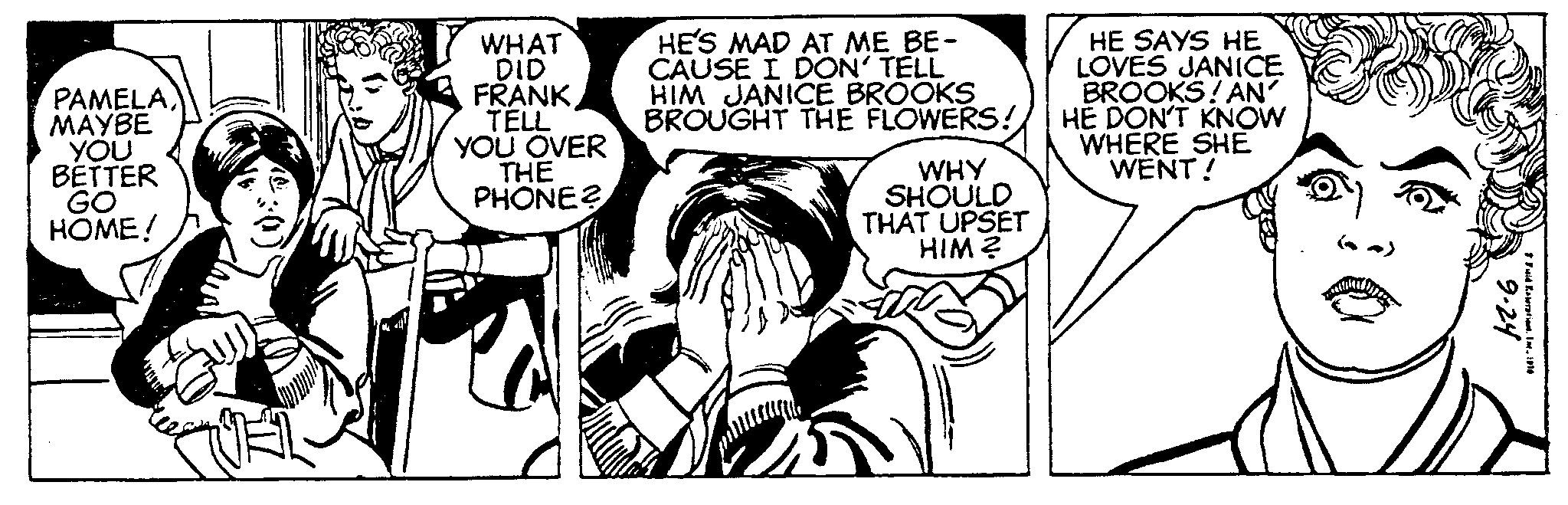 Art OCR: PAMELAMAYBE YOU BETTER GO HOME! WHAT DID FRANK TELL YOU OVER THE PHONE? HE'S MAD AT ME BE- CAUSE I DON' TELL HIM JANICE BROOKS BROUGHT THE FLOWERS! WHY SHOULD THAT UPSET HIM? HE SAYS HE LOVES JANICE BROOKS! AN HE DON'T KNOW WHERE SHE WENT! 9.24 Fuldaeration1916 PAMELAMAYBE YOU BETTER GO HOME ! WHAT DID FRANK TELL YOU OVER THE PHONE ? HE'S MAD AT ME BE CAUSE I DON ' TELL HIM JANICE BROOKS BROUGHT THE FLOWERS ! WHY SHOULD THAT UPSET HIM ? HE SAYS HE LOVES JANICE BROOKS ! AN HE DON'T KNOW WHERE SHE WENT ! 9.24 Fuldaeration