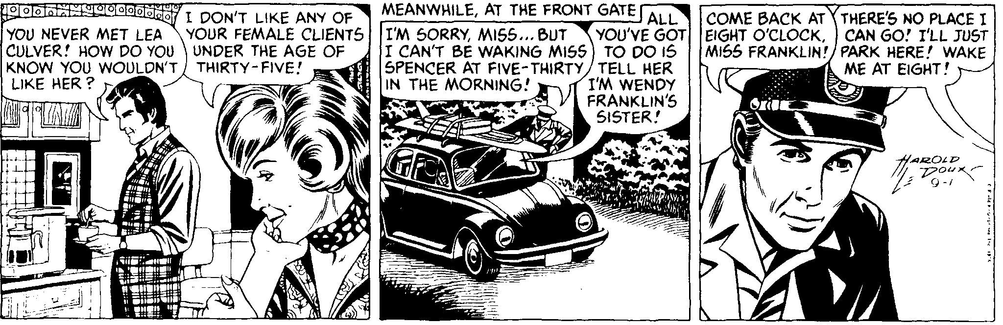 Art OCR: 100onANOcogoddor I DON'T LIKE ANY OF MEANWHILEAT THE FRONT GATE A COME BACK AT YTHERE'S NO PLACE I CAN GO! I'LL JUST MISS FRANKLIN!/ PARK HERE! WAKE ME AT EIGHT ! YOUR FEMALE CLIENTS I'M SORRYMISS... BUT YOU'VE GOT EIGHT O'CLOCKYOU NEVER MET LEA CULVER! HOW DO YOU UNDER THE AGE OF KNOW YOU WOULDN'T THIRTY-FIVE! LIKE HER ? I CAN'T BE WAKING MIS TO DO IS SPENCER AT FIVE-THIRTY/ TELL HER I'M WENDY FRANKLIN'S SISTER! IN THE MORNING! HAROLD Dour 100onANOcogoddor I DON'T LIKE ANY OF MEANWHILEAT THE FRONT GATE A COME BACK AT YTHERE'S NO PLACE I CAN GO! I'LL JUST MISS FRANKLIN!/ PARK HERE! WAKE ME AT EIGHT ! YOUR FEMALE CLIENTS I'M SORRYMISS... BUT YOU'VE GOT EIGHT O'CLOCKYOU NEVER MET LEA CULVER! HOW DO YOU UNDER THE AGE OF KNOW YOU WOULDN'T THIRTY-FIVE! LIKE HER ? I CAN'T BE WAKING MIS TO DO IS SPENCER AT FIVE-THIRTY/ TELL HER I'M WENDY FRANKLIN'S SISTER! IN THE MORNING! HAROLD Dour