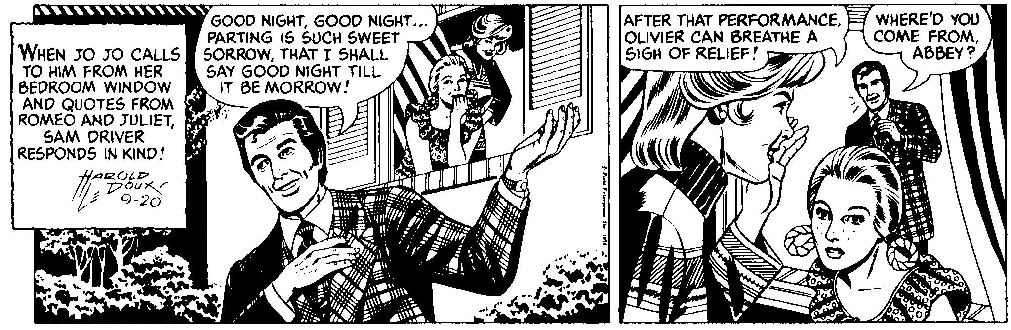 Gesture OCR: GOOD NIGHTGOOD NIGHT.. PARTING IS SUCH SWEET SORROWTHAT I SHALL SAY GOOD NIGHT TILL IT BE MORROW! AFTER THAT PERFORMANCEOLIVIER CAN BREATHE A SIGH OF RELIEF! WHERE'D YOU COME FROMABBEY? WHEN JO JO CALLS TO HIM FROM HER BEDROOM WINDOW AND QUOTES FROM ROMEO AND JULIETSAM DRIVER RESPONDS IN KIND! HAROLD DOux 9-20 GOOD NIGHTGOOD NIGHT.. PARTING IS SUCH SWEET SORROWTHAT I SHALL SAY GOOD NIGHT TILL IT BE MORROW! AFTER THAT PERFORMANCEOLIVIER CAN BREATHE A SIGH OF RELIEF! WHERE'D YOU COME FROMABBEY? WHEN JO JO CALLS TO HIM FROM HER BEDROOM WINDOW AND QUOTES FROM ROMEO AND JULIETSAM DRIVER RESPONDS IN KIND! HAROLD DOux 9-20