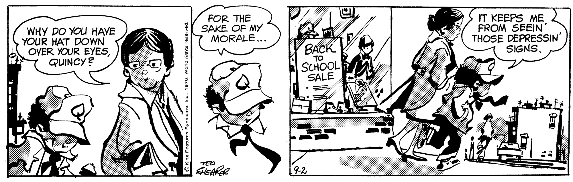 Line OCR: WHY DO YOU HAVE YOUR HAT DOWN OYER YOUR EYESQUINCY ? FOR THE SAKE OF MY MORALE... IT KEEPS ME FROM SEEIN' THOSE DEPRESSIN' SIGNS. BACK TO SCHOOL SALE HEARAR WHY DO YOU HAVE YOUR HAT DOWN OYER YOUR EYESQUINCY ? FOR THE SAKE OF MY MORALE... IT KEEPS ME FROM SEEIN' THOSE DEPRESSIN' SIGNS. BACK TO SCHOOL SALE HEARAR