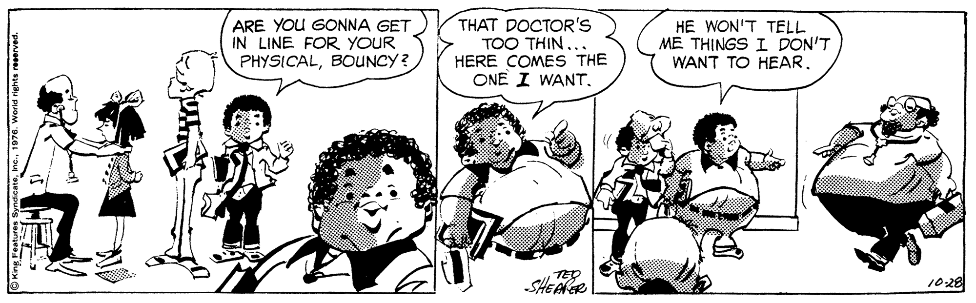 Font OCR: ARE YOU GONNA GET IN LINE FOR YOUR PHYSICALBOUNCY? THAT DOCTOR'S TOO THIN... HERE COMES THE ONE I WANT. HE WON'T TELL ME THINGS I DON'T WANT TO HEARSHEAGR 1028 ARE YOU GONNA GET IN LINE FOR YOUR PHYSICALBOUNCY? THAT DOCTOR'S TOO THIN... HERE COMES THE ONE I WANT. HE WON'T TELL ME THINGS I DON'T WANT TO HEARSHEAGR 1028