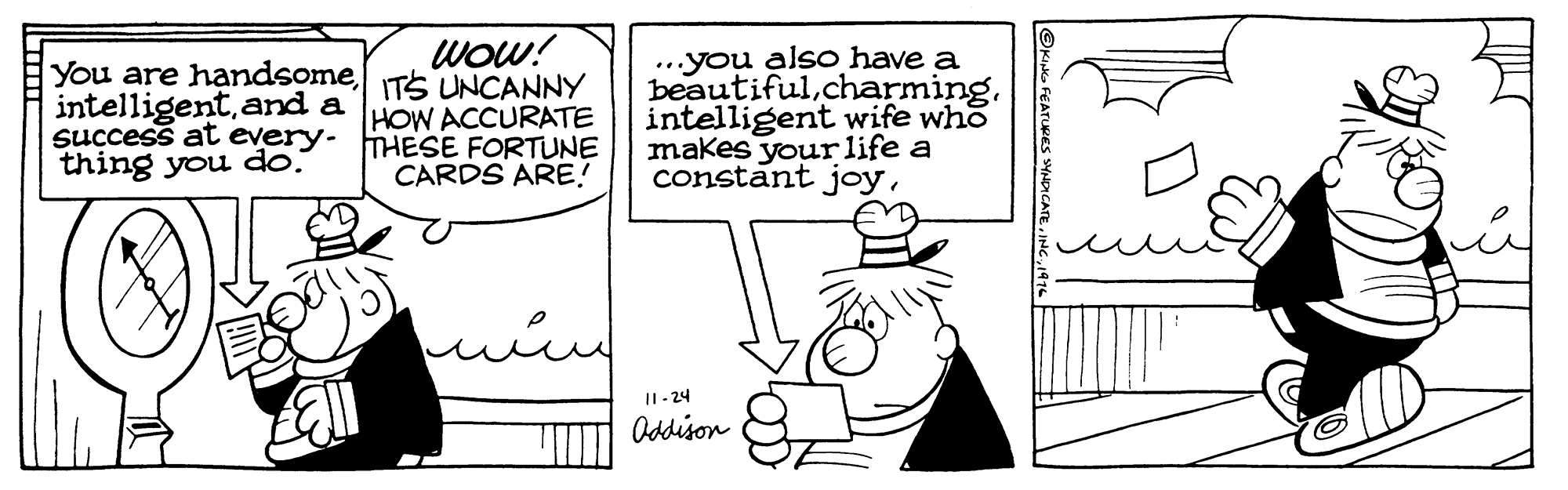 Organism OCR: WOW! ...you also have a beautifulcharming. intelligent wife who makes your life a constant joyTS UNCANNY intelligentand a success at every- HESE FORTUNE HOW ACCURATE thing you do. CARDS ARE! II - 24 Addison OKIk FEATURES WADICATEWOW! ...you also have a beautifulcharming. intelligent wife who makes your life a constant joyYou are handsomeTS UNCANNY intelligentand a success at every- HESE FORTUNE HOW ACCURATE thing you do. CARDS ARE! II - 24 Addison OKIk FEATURES WADICATE