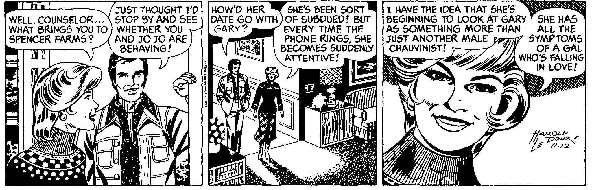 Line OCR: SHE'S BEEN SORT I HAVE THE IDEA THAT SHE'S BEGINNING TO LOOK AT GARY AS SOMETHING MORE THAN HOW'D HER JUST THOUGHT I'D WELLCOUNSELOR... STOP BY AND SEE WHAT BRINGS YOU TO) WHETHER YOU AND JO JO ARE BEHAVING! DATE GO WITH)OF SUBDUED! BUT SHE HAS ALL THE JUST ANOTHER MALE Y SYMPTOMS OF A GAL WHO'S FALLING IN LOVE! GARY? EVERY TIME THE PHONE RINGSSHE BECOMES SUDDENLY ATTENTIVE! SPENCER FARMS ? CHAUVINIST! YAROLP Dou n-12 SHE'S BEEN SORT I HAVE THE IDEA THAT SHE'S BEGINNING TO LOOK AT GARY AS SOMETHING MORE THAN HOW'D HER JUST THOUGHT I'D WELLCOUNSELOR... STOP BY AND SEE WHAT BRINGS YOU TO) WHETHER YOU AND JO JO ARE BEHAVING! DATE GO WITH)OF SUBDUED! BUT SHE HAS ALL THE JUST ANOTHER MALE Y SYMPTOMS OF A GAL WHO'S FALLING IN LOVE! GARY? EVERY TIME THE PHONE RINGSSHE BECOMES SUDDENLY ATTENTIVE! SPENCER FARMS ? CHAUVINIST! YAROLP Dou n-12