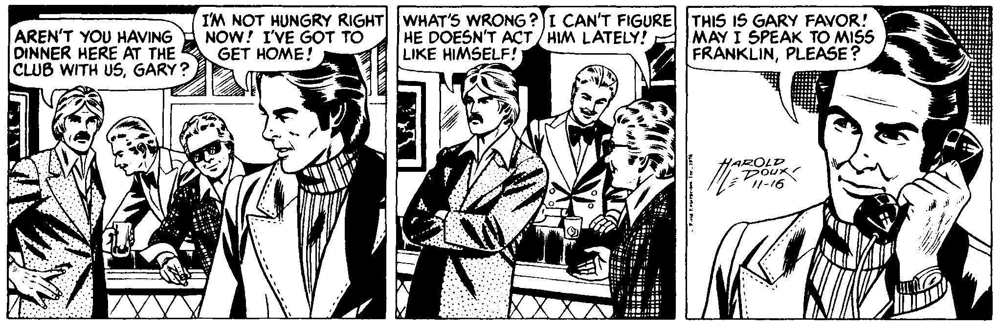 Parallel OCR: AREN'T YOU HAVING DINNER HERE AT THE CLUB WITH USGARY? I'M NOT HUNGRY RIGHT| WHAT'S WRONG ?I CAN'T FIGURE THIS IS GARY FAVOR! NOW! I'VE GOT TO GET HOME! HE DOESN'T ACT / HIM LATELY! LIKE HIMSELF! MAY I SPEAK TO MISS FRANKLINPLEASE? HAROLD 11-16 AREN'T YOU HAVING DINNER HERE AT THE CLUB WITH USGARY? I'M NOT HUNGRY RIGHT| WHAT'S WRONG ?I CAN'T FIGURE THIS IS GARY FAVOR! NOW! I'VE GOT TO GET HOME! HE DOESN'T ACT / HIM LATELY! LIKE HIMSELF! MAY I SPEAK TO MISS FRANKLINPLEASE? HAROLD 11-16