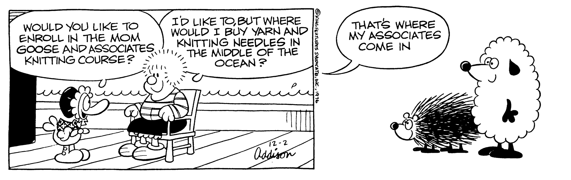 Illustration OCR: WOULD YOU LIKE TO ENROLL IN THE MOM GOOSE AND ASSOCIATES KNITTING COURSE? ID LIKE TOBUT WHERE WOULD I BUY YARN AND KNITTING NEEDLES IN THE MIDDLE OF THE OCEAN ? THATS WHERE MY ASSOCIATES COME IN 12-2 asdison WOULD YOU LIKE TO ENROLL IN THE MOM GOOSE AND ASSOCIATES KNITTING COURSE? ID LIKE TOBUT WHERE WOULD I BUY YARN AND KNITTING NEEDLES IN THE MIDDLE OF THE OCEAN ? THATS WHERE MY ASSOCIATES COME IN 12-2 asdison