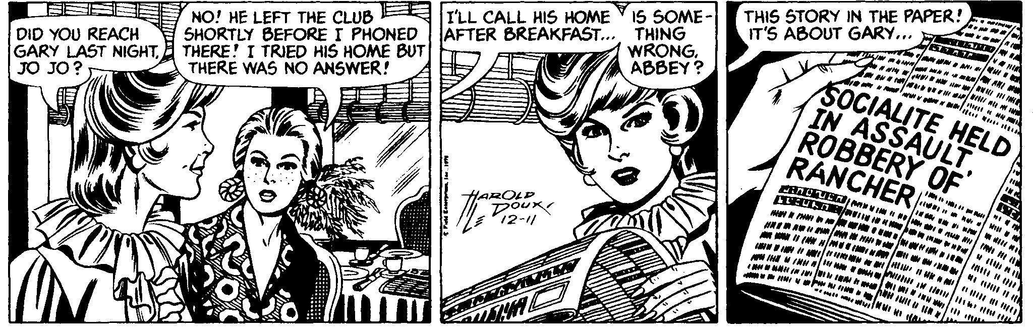 Art OCR: THIS STORY IN THE PAPER! IT'S ABOUT GARY... IS SOME- NO! HE LEFT THE CLUB R I'LL CALL HIS HOME SHORTLY BEFORE I PHONED THERE! I TRIED HIS HOME BUT THERE WAS NO ANSWER! AFTER BREAKFAST... THING WRONGABBEY? SOCIALITE HELD IN ASSAULT ROBBERY OF RANCHER w Nal DID YOU REACH GARY LAST NIGHTJO JO ? MN I initi H HAROLP Doux 12-11 AM I (M N/MEI I At H A er a Nu n IME IMu aIM EH M N la H AWNNNN N I R n THIS STORY IN THE PAPER! IT'S ABOUT GARY... IS SOME- NO! HE LEFT THE CLUB R I'LL CALL HIS HOME SHORTLY BEFORE I PHONED THERE! I TRIED HIS HOME BUT THERE WAS NO ANSWER! AFTER BREAKFAST... THING WRONGABBEY? SOCIALITE HELD IN ASSAULT ROBBERY OF RANCHER w Nal DID YOU REACH GARY LAST NIGHTJO JO ? MN I initi H HAROLP Doux 12-11 AM I (M N/MEI I At H A er a Nu n IME IMu aIM EH M N la H AWNNNN N I R n