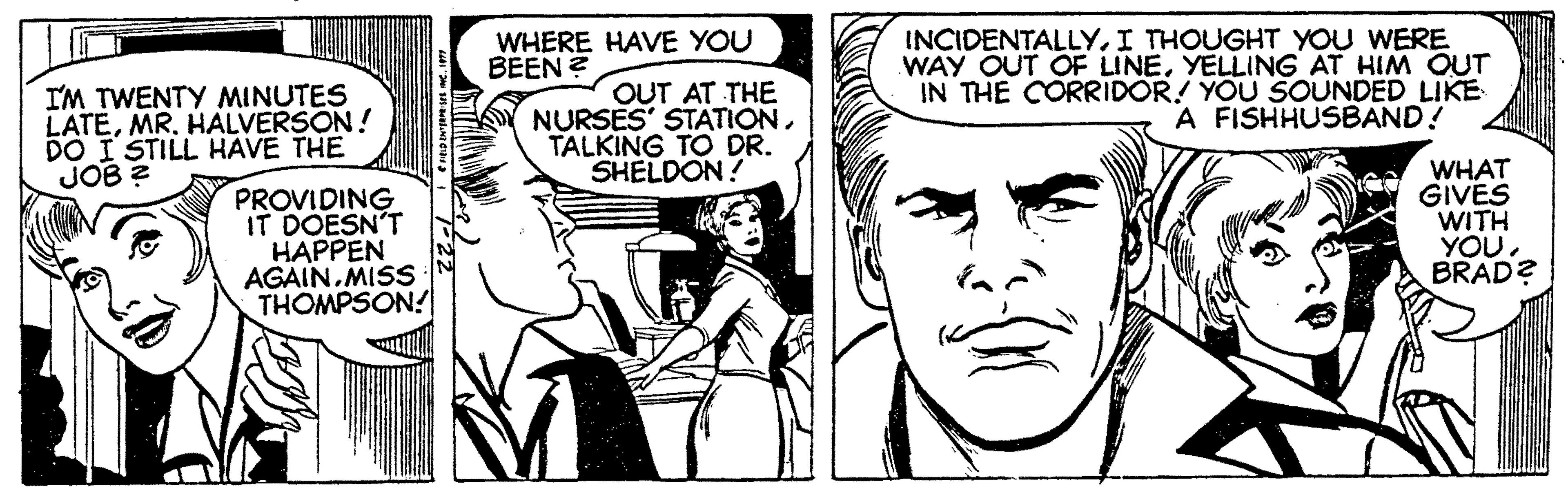 Font OCR: INCIDENTALLYI THOUGHT YOU WERE WAY OUT OF LINEYELLING AT HIM OUT IN THE CORRIDOR! YOU SOUNDED LIKE A FISHHUSBAND! WHERE HAVE YOU BEEN ? I'M TWENTY MINUTES LATEMR. HALVERSON! DO I STILL HAVE THE JOB ? OUT AT THE NURSES' STATIONTALKING TO DR. SHELDON? PROVIDING IT DOESN'T HAPPEN AGAIN.MISS THOMPSON! WHAT GIVES WITH YOU. BRAD? INCIDENTALLYI THOUGHT YOU WERE WAY OUT OF LINEYELLING AT HIM OUT IN THE CORRIDOR! YOU SOUNDED LIKE A FISHHUSBAND! WHERE HAVE YOU BEEN ? I'M TWENTY MINUTES LATEMR. HALVERSON! DO I STILL HAVE THE JOB ? OUT AT THE NURSES' STATIONTALKING TO DR. SHELDON? PROVIDING IT DOESN'T HAPPEN AGAIN.MISS THOMPSON! WHAT GIVES WITH YOU. BRAD?