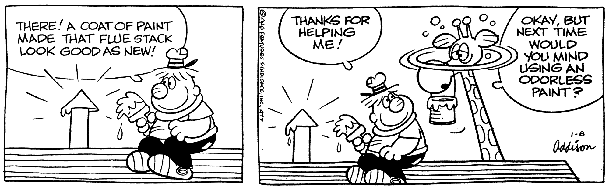 Gesture OCR: THERE! A COAT OF PAINT MADE THAT FLUE STACK LOOK GOOD AS NEW! KING FEATURES SYNDICATE1977 THANKS FOR HELPING ME! OKAYBUT NEXT TIME WOULD YOU MIND USING AN ODORLESS PAINT? 1-8 Addison THERE ! A COAT OF PAINT MADE THAT FLUE STACK LOOK GOOD AS NEW ! KING FEATURES SYNDICATEINC .1977 THANKS FOR HELPING ME ! OKAYBUT NEXT TIME WOULD YOU MIND USING AN ODORLESS PAINT ? 1-8 Addison