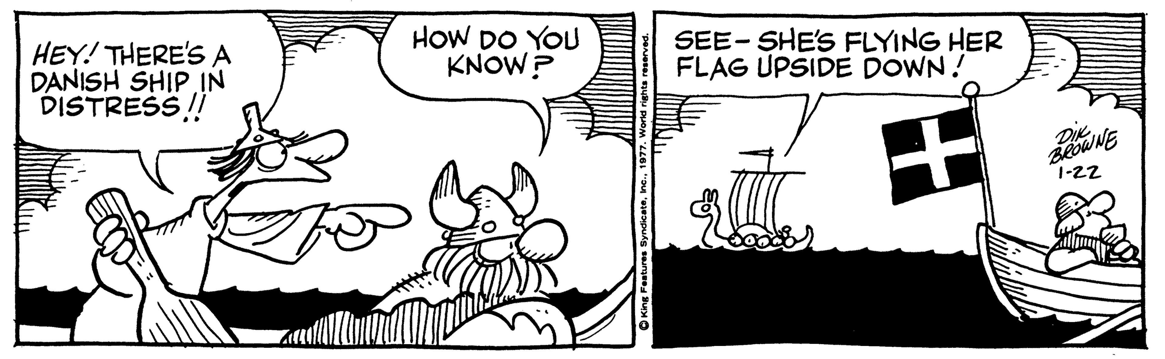 Illustration OCR: HOW DO YOU KNOW? SEE- SHE'S FLYING HER FLAG UPSIDE DOWN! HEY! THERE'S A DANISH SHIPIN DISTRESS ! 1-22 King Feature HOW DO YOU KNOW? SEE- SHE'S FLYING HER FLAG UPSIDE DOWN! HEY! THERE'S A DANISH SHIPIN DISTRESS ! 1-22 King Feature