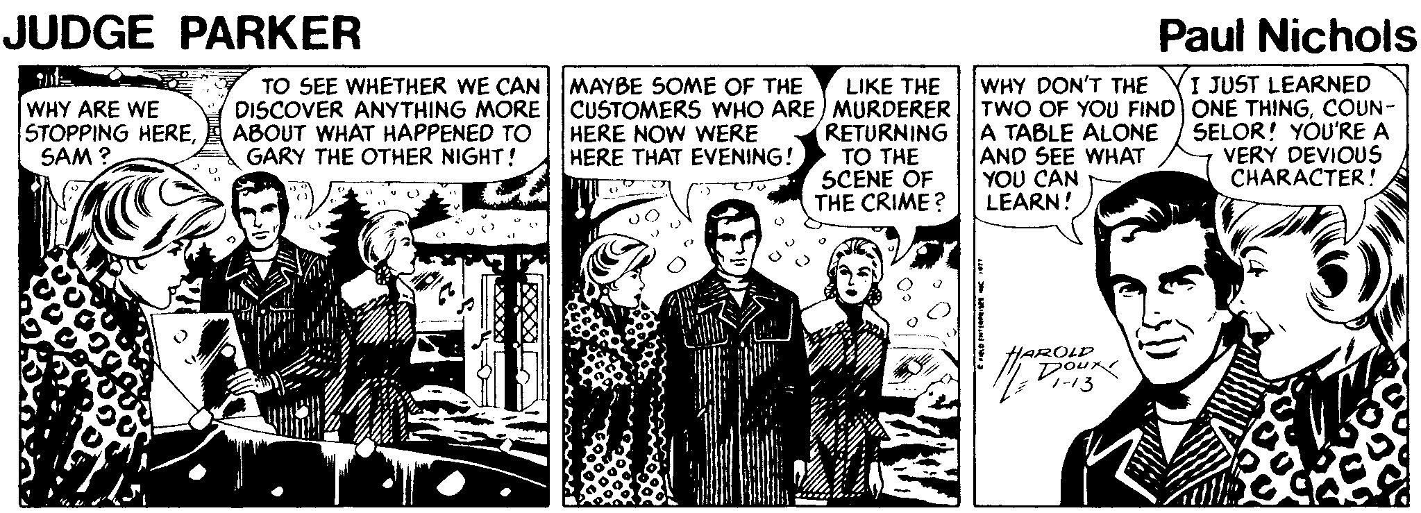 Comics Faces (3) OCR: JUDGE PARKER Paul Nichols I JUST LEARNED TO SEE WHETHER WE CAN MAYBE SOME OF THE DISCOVER ANYTHING MORE ABOUT WHAT HAPPENED TO GARY THE OTHER NIGHT! LIKE THE CUSTOMERS WHO ARE) MURDERER RETURNING TO THE SCENE OF THE CRIME? WHY DON'T THE TWO OF YOU FIND ONE THINGCOUN- A TABLE ALONE AND SEE WHAT YOU CAN LEARN! WHY ARE WE STOPPING HERESAM ? HERE NOW WERE HERE THAT EVENING! SELOR! YOU'RE A VERY DEVIOUS CHARACTER! ? HAROLD DOUr ??13 JUDGE PARKER Paul Nichols I JUST LEARNED TO SEE WHETHER WE CAN MAYBE SOME OF THE DISCOVER ANYTHING MORE ABOUT WHAT HAPPENED TO GARY THE OTHER NIGHT! LIKE THE CUSTOMERS WHO ARE) MURDERER RETURNING TO THE SCENE OF THE CRIME? WHY DON'T THE TWO OF YOU FIND ONE THINGCOUN- A TABLE ALONE AND SEE WHAT YOU CAN LEARN! WHY ARE WE STOPPING HERESAM ? HERE NOW WERE HERE THAT EVENING! SELOR! YOU'RE A VERY DEVIOUS CHARACTER! ? HAROLD DOUr ?? 13