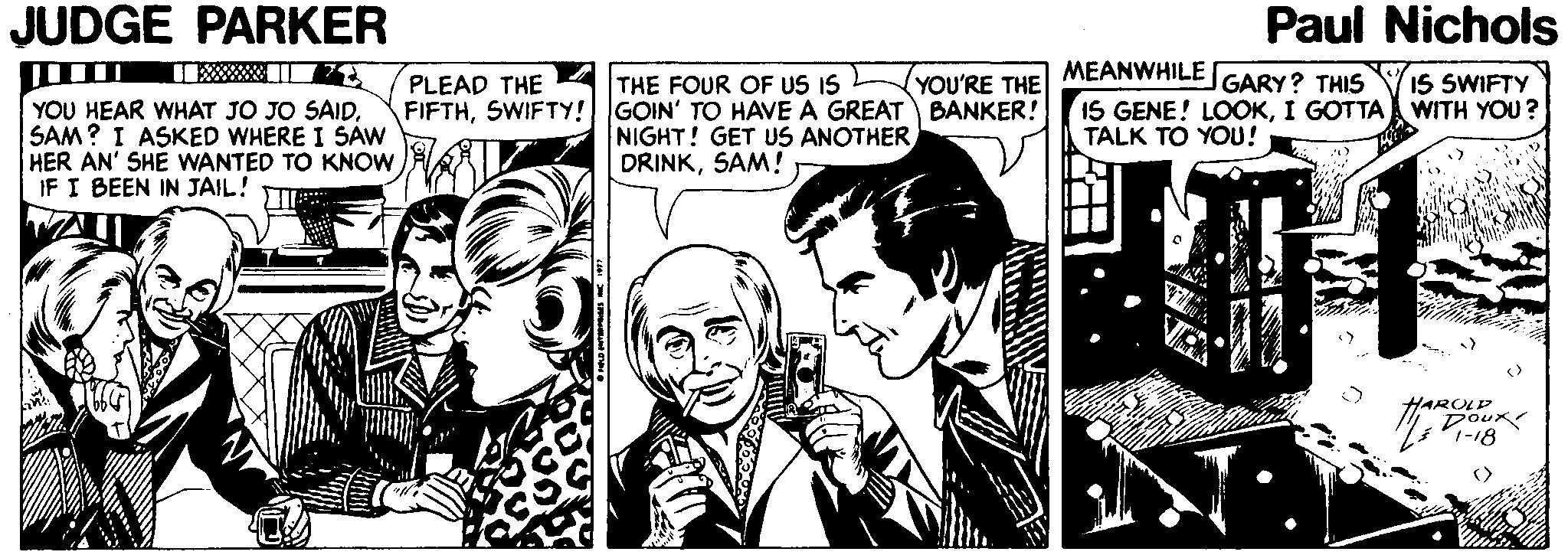 Style OCR: JUDGE PARKER Paul Nichols MEANWHILE GARY? THIS 15 GENE! LOOKI GOTTA WITH YOU? IS SWIFTY THE FOUR OF US IS FIFTHSWIFTY! GOIN' TO HAVE A GREAT BANKER! NIGHT! GET US ANOTHER DRINKSAM! PLEAD THE YOU'RE THE YOU HEAR WHAT JO JO SAIDSAM? I ASKED WHERE I SAW HER AN' SHÉ WANTED TO KNOW IF I BEEN IN JAIL! TALK TO YOU! HAROLP DoUr JUDGE PARKER Paul Nichols MEANWHILE GARY? THIS 15 GENE! LOOKI GOTTA WITH YOU? IS SWIFTY THE FOUR OF US IS FIFTHSWIFTY! GOIN' TO HAVE A GREAT BANKER! NIGHT! GET US ANOTHER DRINKSAM! PLEAD THE YOU'RE THE YOU HEAR WHAT JO JO SAIDSAM? I ASKED WHERE I SAW HER AN' SHÉ WANTED TO KNOW IF I BEEN IN JAIL! TALK TO YOU! HAROLP DoUr